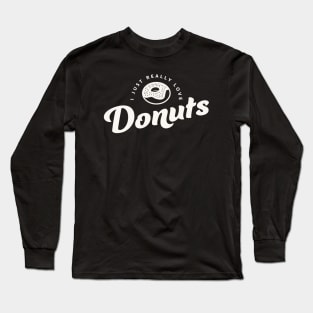 I Just Really Love Donuts Long Sleeve T-Shirt